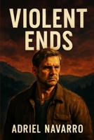 Violent Ends: A Gripping Tale of Family Loyalty, Revenge, and the Unforgiving Struggle to Escape a Dark Past B0FP2HD4YZ Book Cover