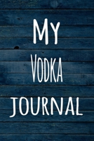 My Vodka Journal: The perfect way to record your hobby - 6x9 119 page lined journal! 1696396069 Book Cover