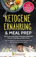 Ketogene Ernährung & Meal Prep: Wie Du gesundes Essen zeitsparend zubereitest und auch unterwegs genießen kannst - Mit der ketogenen Diät schnell ... Online Ernährungsberatung) 1725587947 Book Cover