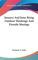 January And June; Being Outdoor Thinkings And Fireside Musings 0548495955 Book Cover