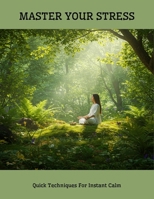 Master Your Stress: Quick Techniques For Instant Calm B0FLV8K2PZ Book Cover