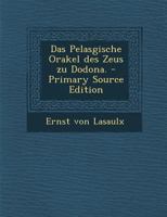 Das Pelasgische Orakel Des Zeus Zu Dodona. 101705889X Book Cover