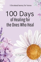 100 Days of Healing for the Ones Who Heal: A Devotional for Nurses from Holy Hearted Roots Team B0F8BBTKFY Book Cover