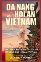 Da Nang and Hoi An Vietnam: The Complete Travel Guide to Da Nang and Hoi An, Vietnam 1543287603 Book Cover