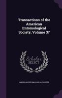 Transactions of the American Entomological Society, Volume 37 135492424X Book Cover