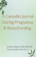 A Cannabis Journal During Pregnancy & Breastfeeding 0578398915 Book Cover