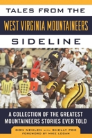 Tales from the West Virginia Mountaineers Sideline: A Collection of the Greatest Mountaineers Stories Ever Told 1613219547 Book Cover