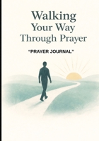 Walking Your Way Through Prayer B0G2DQ8XQ5 Book Cover