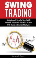 Swing Trading: A Beginner’s Step by Step Guide to Make Money on the Stock Market With Trend Following Strategies 606983593X Book Cover