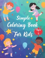 Simple Coloring Book For Kids Ages 5: Preschoolers Simple Coloring Books for Preschoolers Toddlers Little Kids Ages 2-4, 5-8, Boys, Girls, Fun Early Learning B089M2HZTK Book Cover