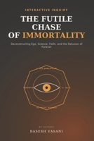 THE FUTILE CHASE OF IMMORTALITY B0HDN16LS2 Book Cover