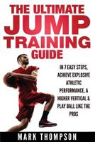 Jump Training: The Ultimate Jump Training Guide - 7 Easy Steps to an Explosive Increase in Your Vertical... 1523964065 Book Cover