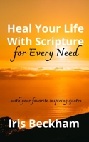 Heal Your Life With Scripture For Every Need (ESV): Powerful Life-changing Words and Promises to Reclaim What God Says Is Yours B099G6S37B Book Cover