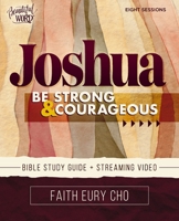 Joshua Bible Study Guide plus Streaming Video: Be Strong and Courageous / A Beautiful Word Bible Study (Beautiful Word Bible Studies) 0310177812 Book Cover