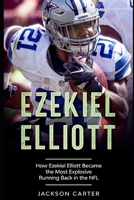 Ezekiel Elliott: How Ezekiel Elliott Became the Most Explosive Running Back in the NFL (The NFL's Best Quarterbacks) B08HQ3ZMH3 Book Cover