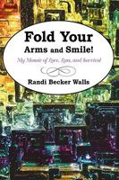 Fold Your Arms and Smile!: My Mosaic of Love, Loss, and Survival 1440198306 Book Cover