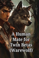 A Human Mate for Twin Betas (Warewolf) B0DQVFDZ5W Book Cover