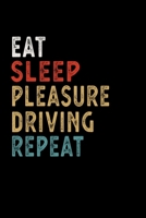 Eat Sleep Pleasure Driving Repeat Funny Sport Gift Idea: Lined Notebook / Journal Gift, 100 Pages, 6x9, Soft Cover, Matte Finish 1673632076 Book Cover