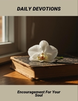 Daily Devotions: Encouragement For Your Soul B0FR8BZGMZ Book Cover