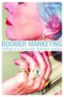 Boomer Marketing: Selling to a Recession Resistant Market 0415489636 Book Cover