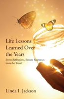 Life Lessons Learned Over the Years: Sweet Reflections, Sincere Responses from the Word B0GVLQCFFD Book Cover