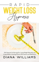 Rapid Weight Loss Hypnosis: Self-Hypnosis for Burning Fat, Losing Weight Naturally, and Living Healthy, Including Positive Affirmations and Meditations 1803003391 Book Cover