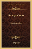 The Yoga of Yama: What Death Said 0766183726 Book Cover