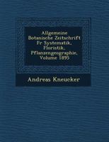 Allgemeine Botanische Zeitschrift Fur Systematik, Floristik, Pflanzengeographie, Volume 1895 124994080X Book Cover