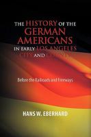 The History of the German Americans in Early Los Angeles City and County 1441564888 Book Cover