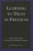Learning to Trust in Freedom: Signs from Jewish, Christian, and Muslim Traditions 1589661958 Book Cover