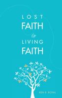 Lost Faith to Living Faith 1607997592 Book Cover