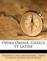 Opera Omnia, Graece Et Latine: Antiquatum Romanarum Libros I. II. Et III. Tenens, Volume 1... 1248116062 Book Cover