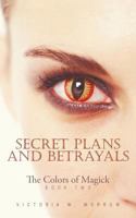 Secret Plans and Betrayals: The Colors of Magick 1475940319 Book Cover