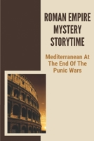Roman Empire Mystery Storytime: Mediterranean At The End Of The Punic Wars: Entertaining Collection Story null Book Cover