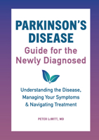 Parkinson's Disease Guide for the Newly Diagnosed: Understanding the Disease, Managing Your Symptoms, and Navigating Treatment 1646110447 Book Cover