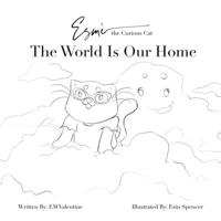 Esmè the Curious Cat The World Is Our Home: Color Your Own Adventure 1736283138 Book Cover