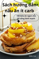 Sách hu?ng d?n n?u an ít carb (Vietnamese Edition) 1836871678 Book Cover