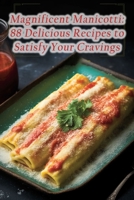 Magnificent Manicotti: 88 Delicious Recipes to Satisfy Your Cravings B0C9SBTMBT Book Cover