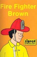 Fire Fighter Brown (Signed English) 0913580503 Book Cover
