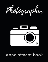 Photographer Appointment Book: Planner To Write In Appointments And Notes, Gifts For Photographers, Photography Lovers, Women and Men, Photography Gifts (8.5 X 11) 1709241705 Book Cover