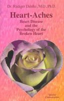 Heart-Aches: Heart Disease and the Psychology of the Broken Heart 1885394144 Book Cover