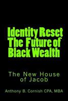 Identity Reset - The Future of Black Wealth: The New House of Jacob 0615730051 Book Cover