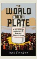 The World on a Plate: A Tour through the History of America's Ethnic Cuisine 0813340039 Book Cover