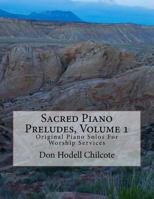 Sacred Piano Preludes Volume 1: Original Piano Solos For Worship Services 1514791730 Book Cover