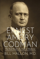 Ernest Amory Codman: The End Result of a Life in Medicine 1637892004 Book Cover