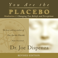 You are the Placebo Meditation: Volume 1: Changing Two Beliefs and Perceptions 1401951708 Book Cover