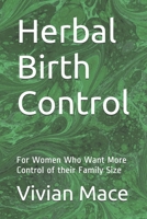 Herbal Birth Control: For Women Who Want More Control of their Family Size 1520481675 Book Cover