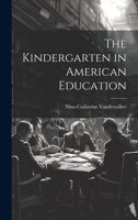 The Kindergarten in American Education 1019402180 Book Cover