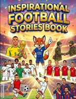 Inspirational Football Stories Book: Illustrated soccer true facts & events for kids B0GPXFLNNK Book Cover