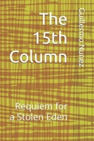 The 15th Column: Requiem for a Stolen Eden B0GH6SRQ1M Book Cover